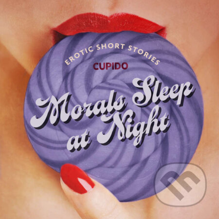 Audiokniha: Morals Sleep at Night - and Other Erotic Short Stories from Cupido (EN) (Cupido). Saga Egmont, 2023 Audiokniha: Morals Sleep at Night - and Other Erotic Short Stories from Cupido (EN) (Cupido). Saga Egmont, 2023