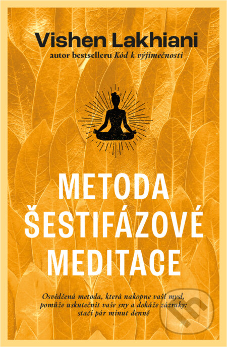 Kniha: Metoda šestifázové meditace (Vishen Lakhiani). Via, 2023 Kniha: Metoda šestifázové meditace (Vishen Lakhiani). Via, 2023