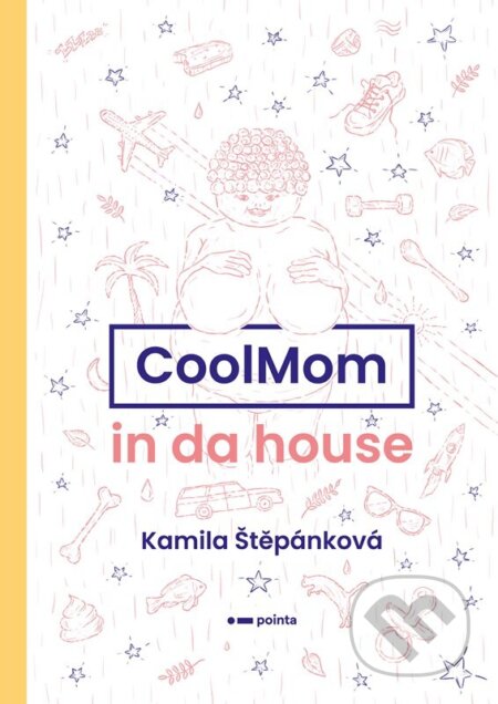 E-kniha: CoolMom in da house (Kamila Štěpánková). Pointa, 2023 E-kniha: CoolMom in da house (Kamila Štěpánková). Pointa, 2023