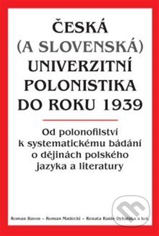 Kniha: Česká (a slovenská) univerzitní polonistika do roku 1939 (Roman Baron). Nakladatelství Lidové noviny, 2024 Kniha: Česká (a slovenská) univerzitní polonistika do roku 1939 (Roman Baron). Nakladatelství Lidové noviny, 2024