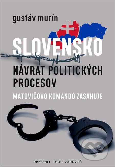 E-kniha: Slovensko - Návrat politických procesov (Gustáv Murín). Gustáv Murín E-kniha: Slovensko - Návrat politických procesov (Gustáv Murín). Gustáv Murín