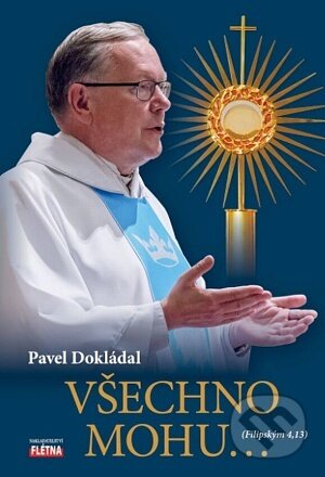 Kniha: Všechno mohu... (Pavel Dokládal). , 2021 Kniha: Všechno mohu... (Pavel Dokládal). , 2021
