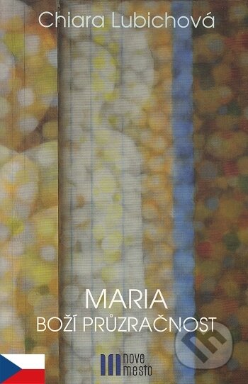 Kniha: Maria - Boží průzračnost (Chiara Lubichová). Nové mesto, 2017 Kniha: Maria - Boží průzračnost (Chiara Lubichová). Nové mesto, 2017