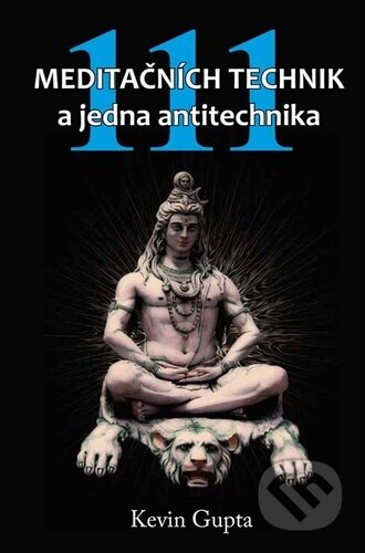 Kniha: 111 meditačních technik a jedna antitechnika (Kevin Gupta). Klika, 2023 Kniha: 111 meditačních technik a jedna antitechnika (Kevin Gupta). Klika, 2023