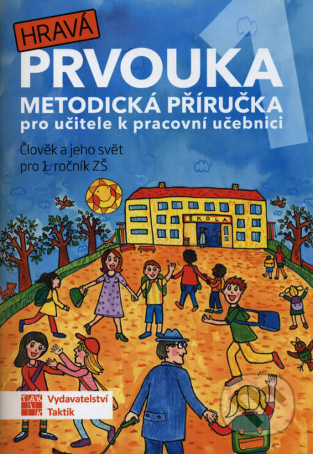 Kniha: Hravá prvouka 1 - metodická příručka (Taktik). Taktik, 2023 Kniha: Hravá prvouka 1 - metodická příručka (Taktik). Taktik, 2023