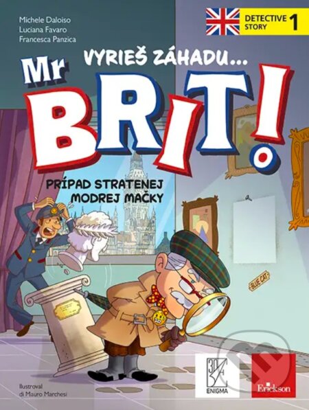 Kniha: Mr. Brit I. - Vyrieš záhadu (angličtina v detektívke) (Francesca Panzica, Luciana Favaro a Michele Daloiso). Enigma, 2023 Kniha: Mr. Brit I. - Vyrieš záhadu (angličtina v detektívke) (Francesca Panzica, Luciana Favaro a Michele Daloiso). Enigma, 2023