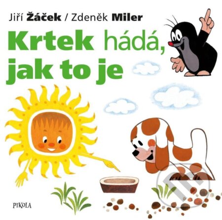 Kniha: Krtek hádá, jak to je (Jiří Žáček a Zdeněk Miler). Pikola, 2023 Kniha: Krtek hádá, jak to je (Jiří Žáček a Zdeněk Miler). Pikola, 2023
