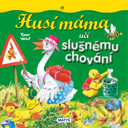 Kniha: Husí máma učí slušnému chování (Tony Wolf). Matys, 2023 Kniha: Husí máma učí slušnému chování (Tony Wolf). Matys, 2023