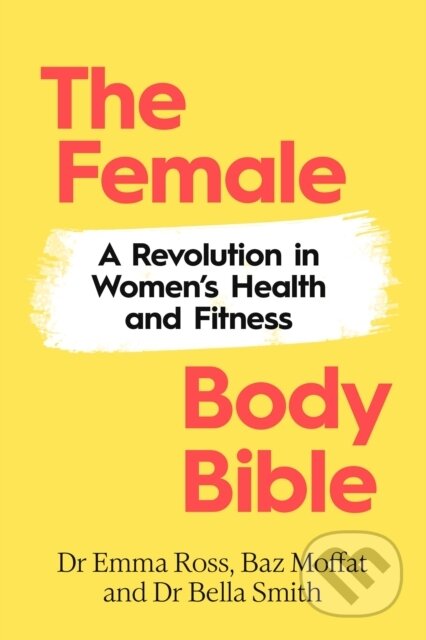 Kniha: The Female Body Bible (Baz Moffat, Bella Smith a Emma Ross). Bantam Press, 2023 Kniha: The Female Body Bible (Baz Moffat, Bella Smith a Emma Ross). Bantam Press, 2023