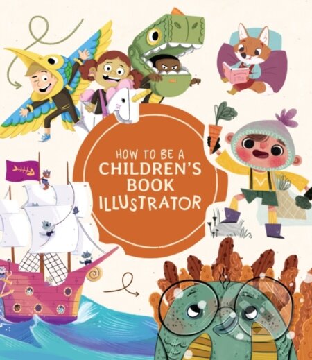 Kniha: How to Be a Children's Book Illustrator (3DTotal). 3DTotal, 2020 Kniha: How to Be a Children's Book Illustrator (3DTotal). 3DTotal, 2020
