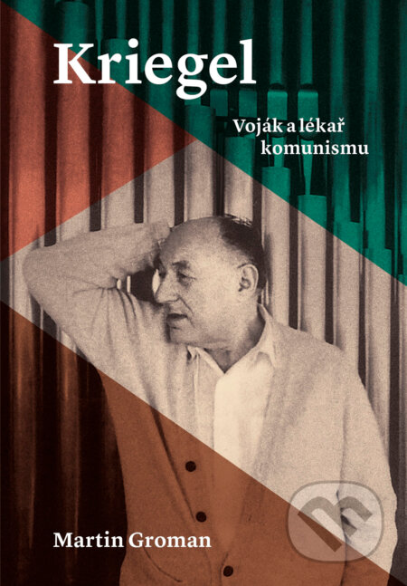 E-kniha: Kriegel: Voják a lékař komunismu (Martin Groman). Paseka, 2023 E-kniha: Kriegel: Voják a lékař komunismu (Martin Groman). Paseka, 2023