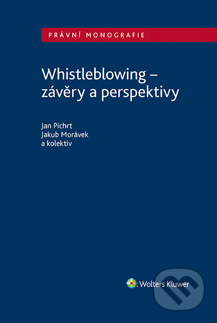 E-kniha: Whistleblowing - závěry a perspektivy (Jakub Morávek a Jan Pichrt). Wolters Kluwer ČR, 2023 E-kniha: Whistleblowing - závěry a perspektivy (Jakub Morávek a Jan Pichrt). Wolters Kluwer ČR, 2023