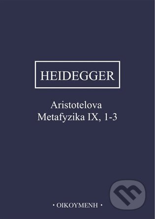Kniha: Aristotelova Metafyzika IX, 1-3 (Martin Heidegger). OIKOYMENH, 2023 Kniha: Aristotelova Metafyzika IX, 1-3 (Martin Heidegger). OIKOYMENH, 2023