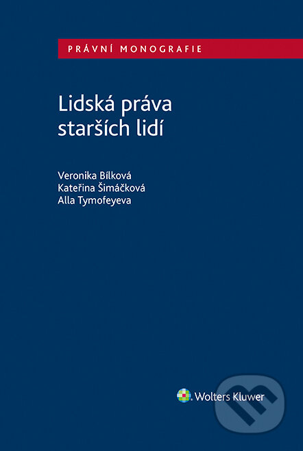 E-kniha: Lidská práva starších lidí (Alla Tymofeyeva, Kateřina Šimáčková a Veronika Bílková). Wolters Kluwer ČR, 2023 E-kniha: Lidská práva starších lidí (Alla Tymofeyeva, Kateřina Šimáčková a Veronika Bílková). Wolters Kluwer ČR, 2023