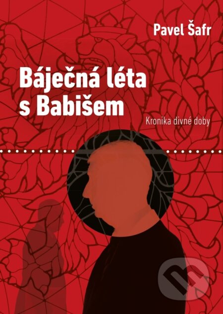 Kniha: Báječná léta s Babišem (Pavel Šafr). Free Czech Media, 2023 Kniha: Báječná léta s Babišem (Pavel Šafr). Free Czech Media, 2023