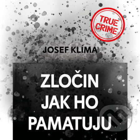 Audiokniha: Zločin jak ho pamatuju (Josef Klíma). Tympanum, 2023 Audiokniha: Zločin jak ho pamatuju (Josef Klíma). Tympanum, 2023