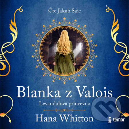 Audiokniha: Blanka z Valois – Levandulová princezna (Hana Whitton). Témbr, 2023 Audiokniha: Blanka z Valois – Levandulová princezna (Hana Whitton). Témbr, 2023