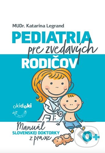 Kniha: Pediatria pre zvedavých rodičov (Katarína Legrand). ORBIS IN, 2023 Kniha: Pediatria pre zvedavých rodičov (Katarína Legrand). ORBIS IN, 2023