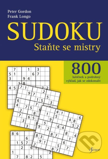 Kniha: Sudoku - Staňte se mistry (Frank Longo a Peter Gordon). Esence, 2023 Kniha: Sudoku - Staňte se mistry (Frank Longo a Peter Gordon). Esence, 2023