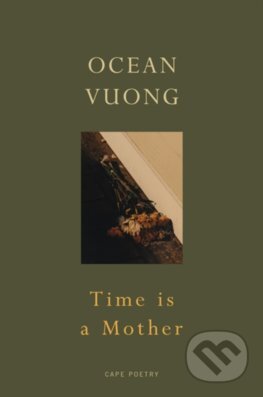 Kniha: Time is a Mother (Ocean Vuong). Jonathan Cape, 2023 Kniha: Time is a Mother (Ocean Vuong). Jonathan Cape, 2023