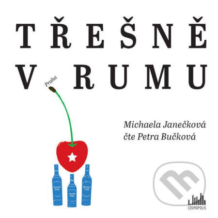 Audiokniha: Třešně v rumu (Michaela Janečková). Cosmopolis, 2023 Audiokniha: Třešně v rumu (Michaela Janečková). Cosmopolis, 2023
