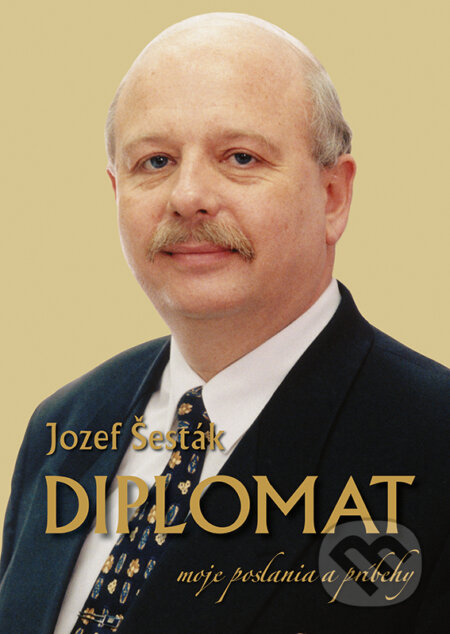 Kniha: Diplomat (Jozef Šesták). VEDA, 2023 Kniha: Diplomat (Jozef Šesták). VEDA, 2023