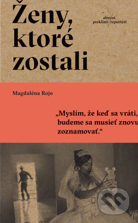 Kniha: Ženy, ktoré zostali (Magdaléna Rojo). Absynt, 2023 Kniha: Ženy, ktoré zostali (Magdaléna Rojo). Absynt, 2023