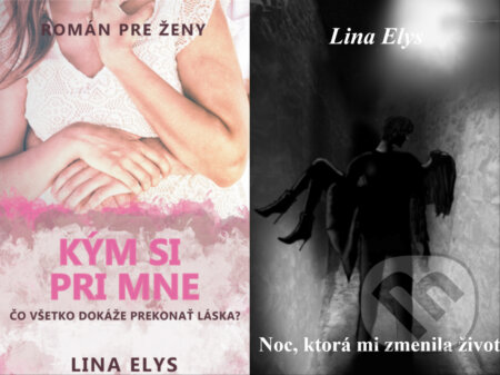 E-kniha: Kým si pri mne + Noc, ktorá mi zmenila život (Lina Elys). Lina Elys E-kniha: Kým si pri mne + Noc, ktorá mi zmenila život (Lina Elys). Lina Elys