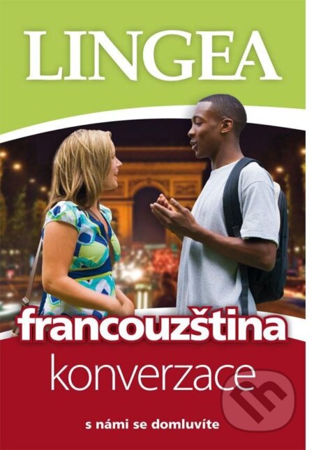 Kniha: Francouzština - konverzace s námi se domluvíte (Lingea). Lingea, 2023 Kniha: Francouzština - konverzace s námi se domluvíte (Lingea). Lingea, 2023