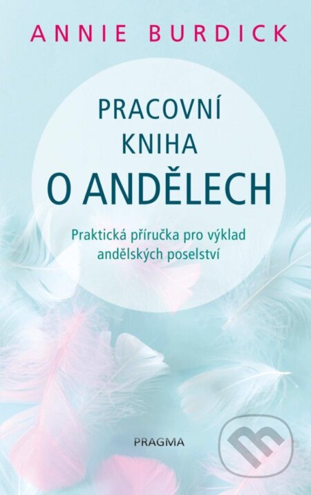 Kniha: Pracovní kniha o andělech (Annie Burdick). Pragma, 2023 Kniha: Pracovní kniha o andělech (Annie Burdick). Pragma, 2023