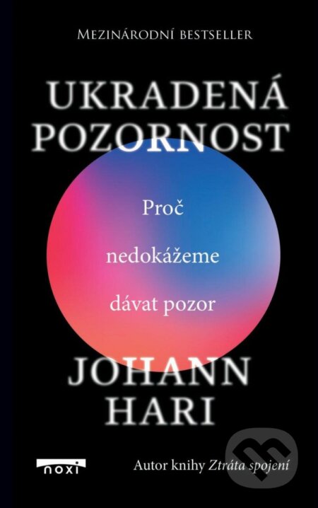 Kniha: Ukradená pozornost (Johann Hari). NOXI, 2023 Kniha: Ukradená pozornost (Johann Hari). NOXI, 2023