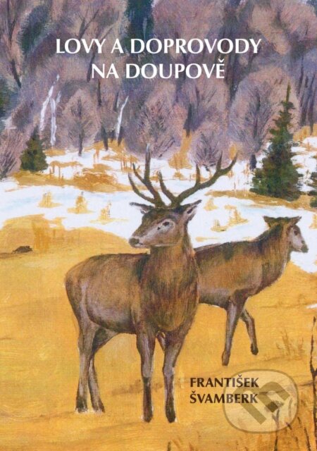 Kniha: Lovy a doprovody na Doupově (František Švamberk). Baron, 2023 Kniha: Lovy a doprovody na Doupově (František Švamberk). Baron, 2023