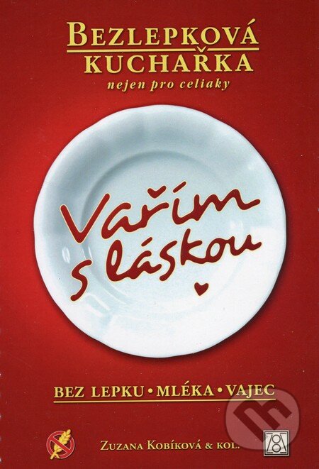 Kniha: Vařím s láskou: bez lepku, mléka, vajec (Zuzana Kobíková). Zuzana Kobíková, 2014 Kniha: Vařím s láskou: bez lepku, mléka, vajec (Zuzana Kobíková). Zuzana Kobíková, 2014