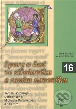Kniha: Spory o čest ve středověku a raném novověku (Dalibor Janiš, Michaela Malaníková a Tomáš Borovský). Matice moravská, 2010 Kniha: Spory o čest ve středověku a raném novověku (Dalibor Janiš, Michaela Malaníková a Tomáš Borovský). Matice moravská, 2010