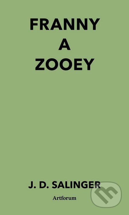 Kniha: Franny a Zooey (J.D. Salinger). Artforum, 2014 Kniha: Franny a Zooey (J.D. Salinger). Artforum, 2014