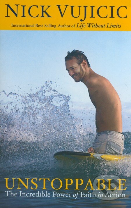 Kniha: Unstoppable (Nick Vujicic). WaterBrook, 2013 Kniha: Unstoppable (Nick Vujicic). WaterBrook, 2013