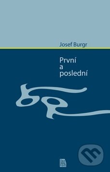 Kniha: První a poslední (Josef Bugr). LIKA KLUB, 2014 Kniha: První a poslední (Josef Bugr). LIKA KLUB, 2014