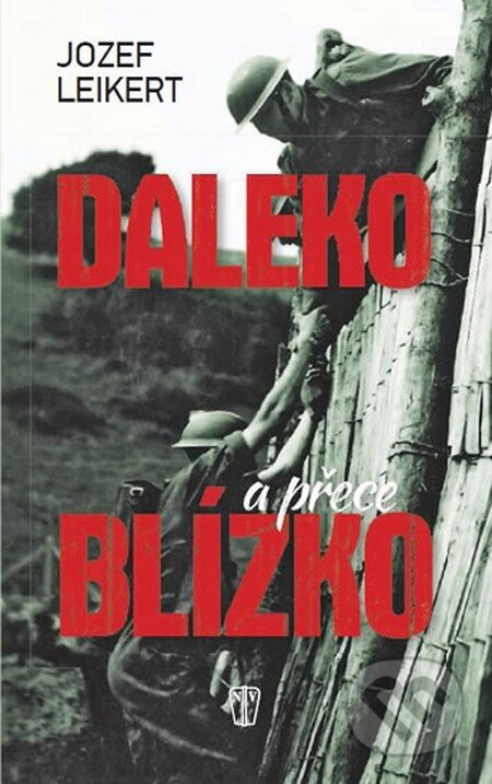 Kniha: Daleko, a přece blízko (Jozef Leikert). Naše vojsko CZ, 2014 Kniha: Daleko, a přece blízko (Jozef Leikert). Naše vojsko CZ, 2014