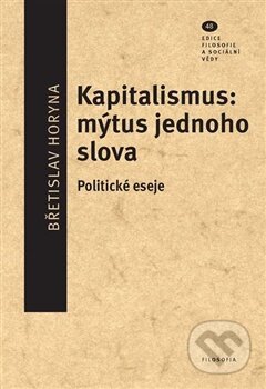 Kapitalismus: mýtus jednoho slova - Břetislav Horyna, Filosofia, 2014
