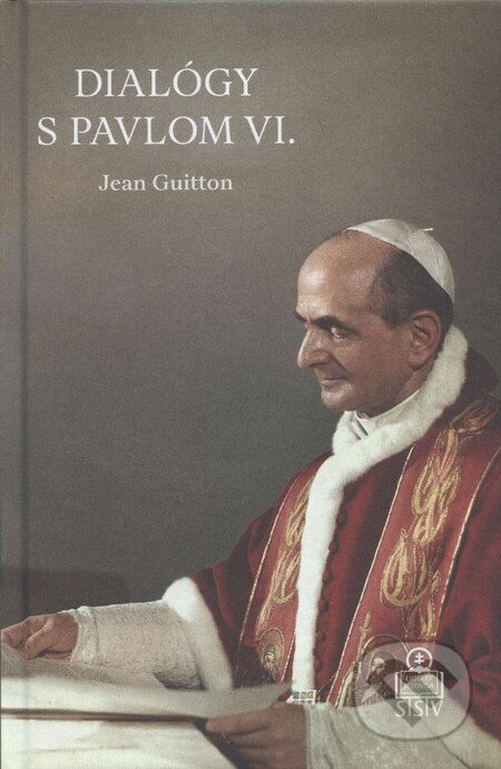 Kniha: Dialógy s Pavlom VI. (Jean Guitton). Spolok svätého Vojtecha, 2014 Kniha: Dialógy s Pavlom VI. (Jean Guitton). Spolok svätého Vojtecha, 2014