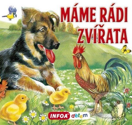 Kniha: Máme rádi zvířata (INFOA). INFOA, 2014 Kniha: Máme rádi zvířata (INFOA). INFOA, 2014