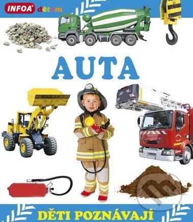 Kniha: Děti poznávají: Auta (INFOA). INFOA, 2014 Kniha: Děti poznávají: Auta (INFOA). INFOA, 2014