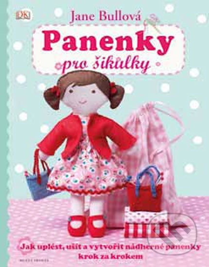 Kniha: Panenky pro šikulky (Jane Bullová). Mladá fronta, 2014 Kniha: Panenky pro šikulky (Jane Bullová). Mladá fronta, 2014