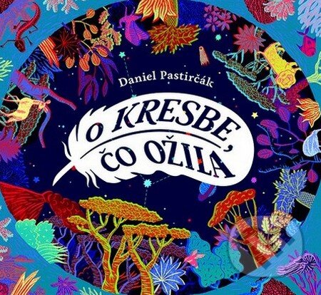 Kniha: O kresbe, čo ožila (s podpisom autora) (Daniel Pastirčák). Slovart, 2014 Kniha: O kresbe, čo ožila (s podpisom autora) (Daniel Pastirčák). Slovart, 2014