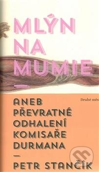 Kniha: Mlýn na mumie (Petr Stančík). Druhé město, 2014 Kniha: Mlýn na mumie (Petr Stančík). Druhé město, 2014