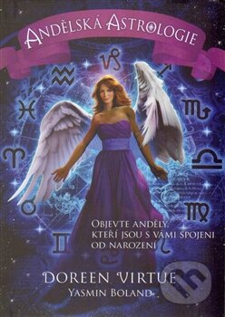 Kniha: Andělská astrologie (Doreen Virtue a Yasmin Boland). Pragma, 2014 Kniha: Andělská astrologie (Doreen Virtue a Yasmin Boland). Pragma, 2014