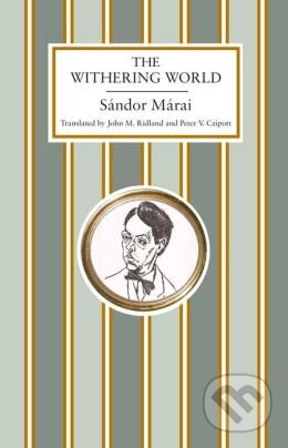 Kniha: The Withering World (Sándor Márai). Alma Books, 2014 Kniha: The Withering World (Sándor Márai). Alma Books, 2014