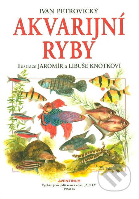 Kniha: Akvarijní ryby (Ivan Petrovický). Aventinum, 2014 Kniha: Akvarijní ryby (Ivan Petrovický). Aventinum, 2014