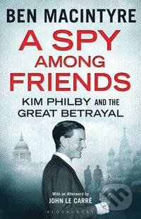 Kniha: A Spy Among Friends (Ben Macintyre). Bloomsbury, 2014 Kniha: A Spy Among Friends (Ben Macintyre). Bloomsbury, 2014