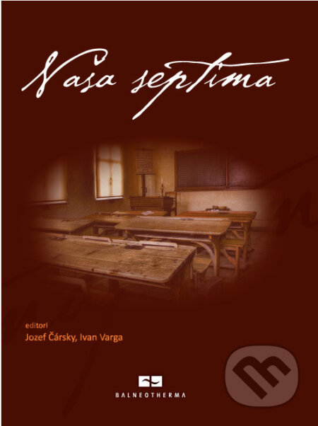 Kniha: Naša septima (Jozef Čársky a Ivan Varga). Balneotherma, 2014 Kniha: Naša septima (Jozef Čársky a Ivan Varga). Balneotherma, 2014